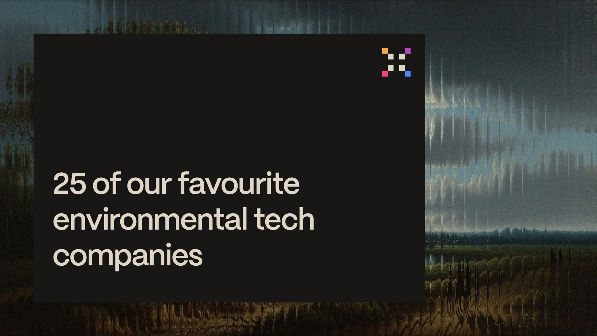 25 of our favourite environmental tech companies