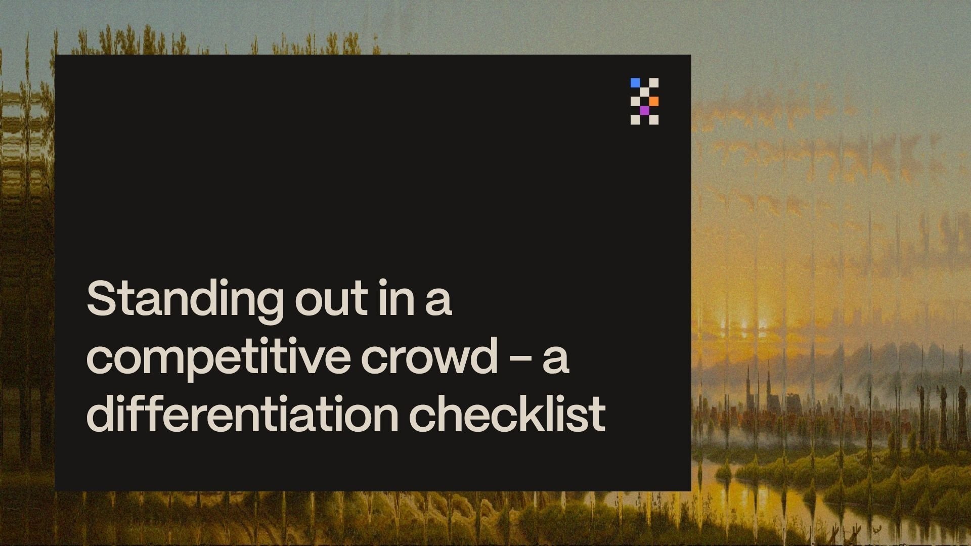 Standing out in a competitive crowd - a differentiation checklist