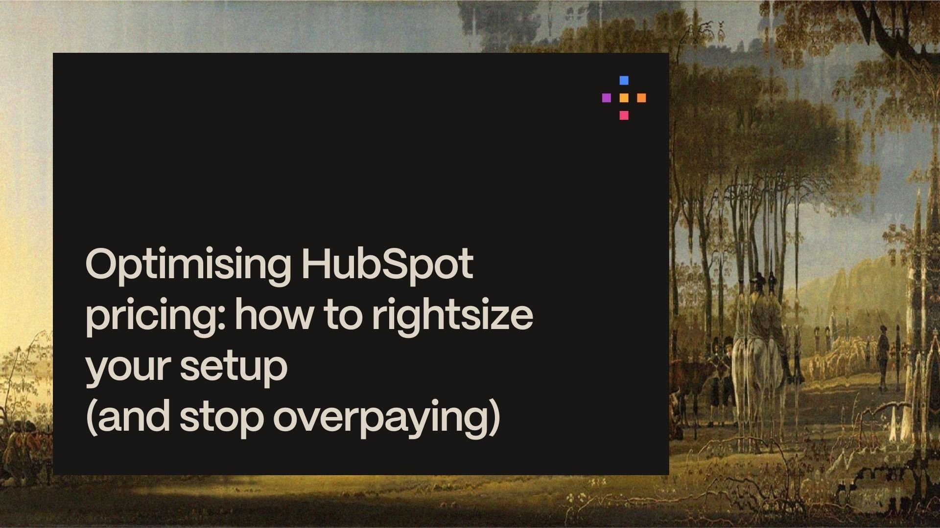 Optimising HubSpot pricing: how to rightsize your setup (and avoid overpaying)